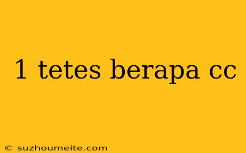 1 Tetes Berapa Cc