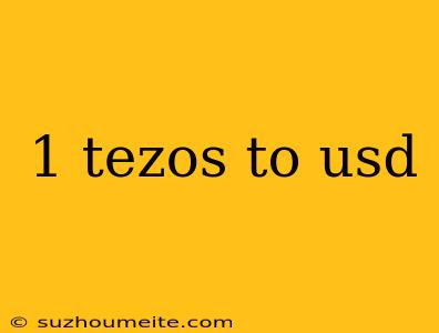 1 Tezos To Usd