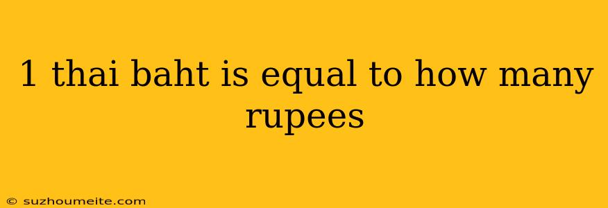 1 Thai Baht Is Equal To How Many Rupees