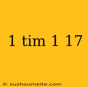 1 Tim 1 17