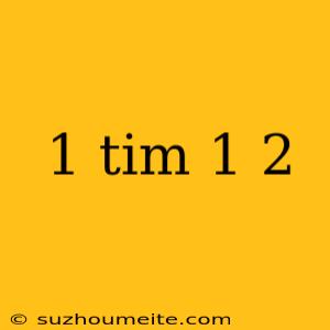 1 Tim 1 2