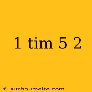 1 Tim 5 2