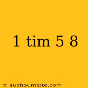 1 Tim 5 8