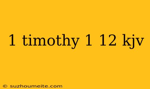 1 Timothy 1 12 Kjv