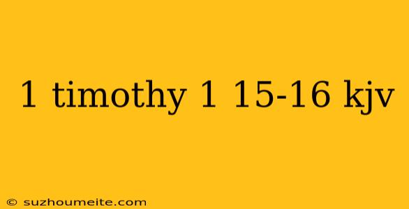 1 Timothy 1 15-16 Kjv