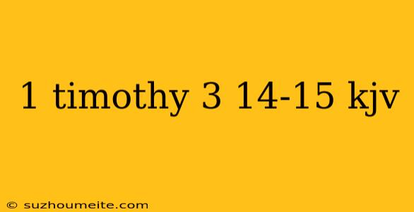 1 Timothy 3 14-15 Kjv