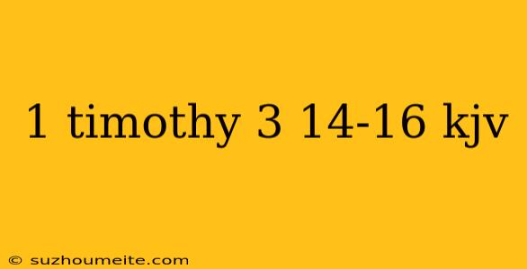 1 Timothy 3 14-16 Kjv