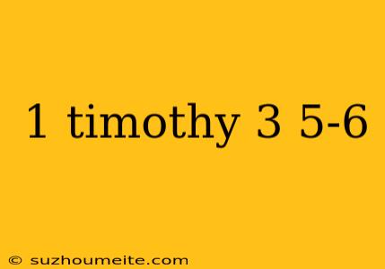 1 Timothy 3 5-6