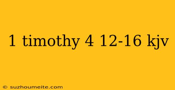 1 Timothy 4 12-16 Kjv