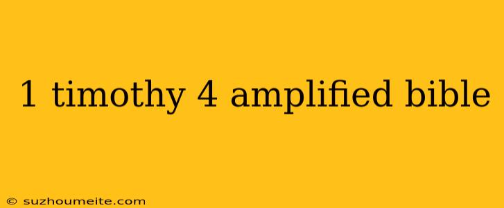 1 Timothy 4 Amplified Bible