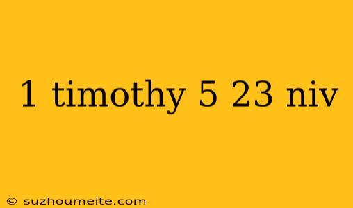 1 Timothy 5 23 Niv