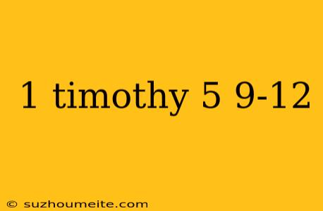 1 Timothy 5 9-12