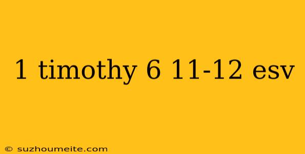 1 Timothy 6 11-12 Esv