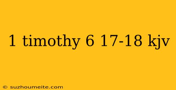 1 Timothy 6 17-18 Kjv