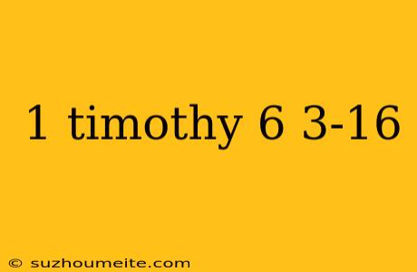 1 Timothy 6 3-16