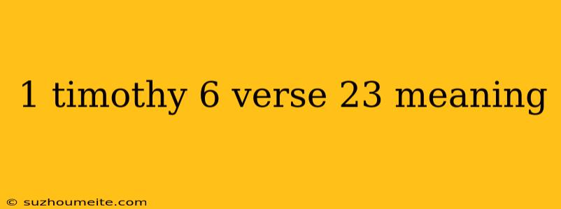 1 Timothy 6 Verse 23 Meaning