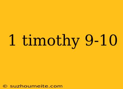 1 Timothy 9-10