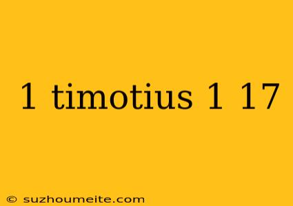 1 Timotius 1 17