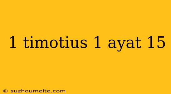 1 Timotius 1 Ayat 15