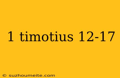 1 Timotius 12-17