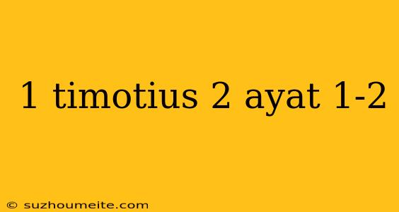 1 Timotius 2 Ayat 1-2