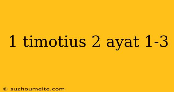 1 Timotius 2 Ayat 1-3