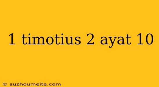 1 Timotius 2 Ayat 10