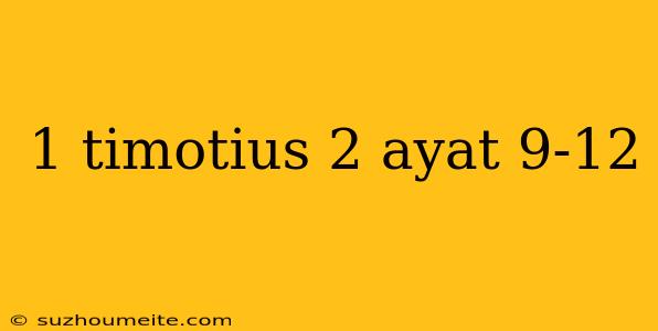 1 Timotius 2 Ayat 9-12