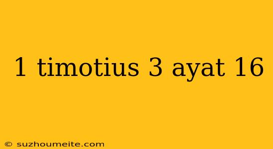 1 Timotius 3 Ayat 16