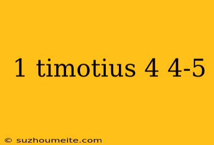 1 Timotius 4 4-5