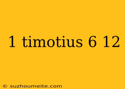 1 Timotius 6 12