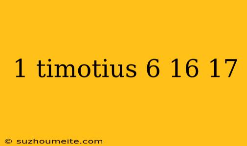 1 Timotius 6 16 17