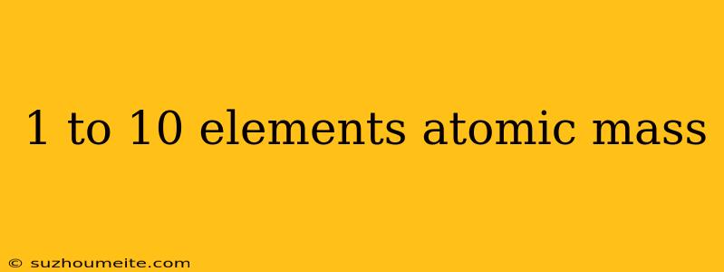 1 To 10 Elements Atomic Mass