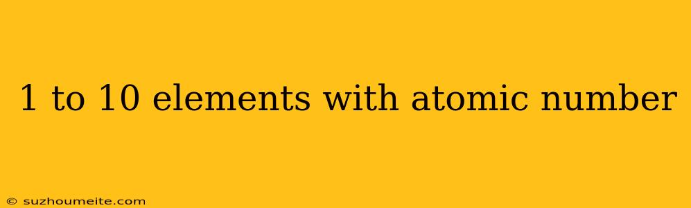 1 To 10 Elements With Atomic Number