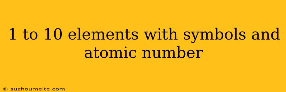 1 To 10 Elements With Symbols And Atomic Number