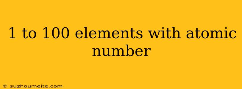 1 To 100 Elements With Atomic Number