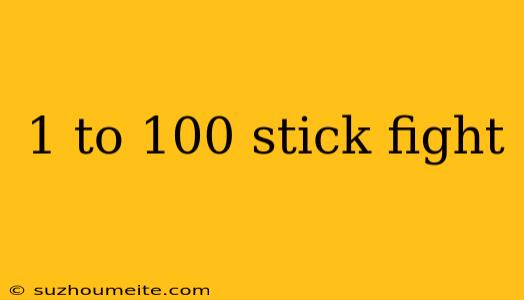 1 To 100 Stick Fight