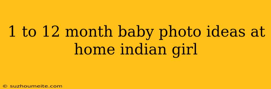 1 To 12 Month Baby Photo Ideas At Home Indian Girl