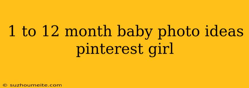 1 To 12 Month Baby Photo Ideas Pinterest Girl