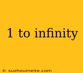 1 To Infinity