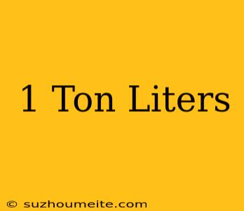 1 Ton = Liters