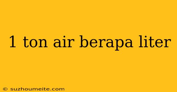 1 Ton Air Berapa Liter