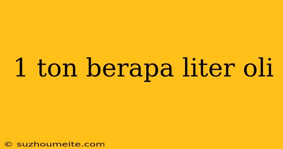 1 Ton Berapa Liter Oli