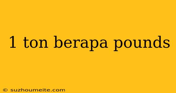 1 Ton Berapa Pounds