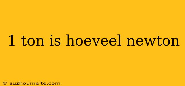 1 Ton Is Hoeveel Newton