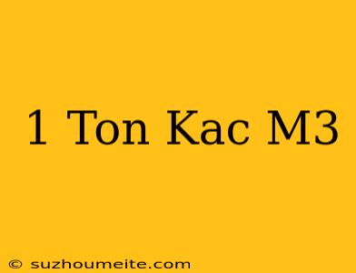 1 Ton Kaç M3