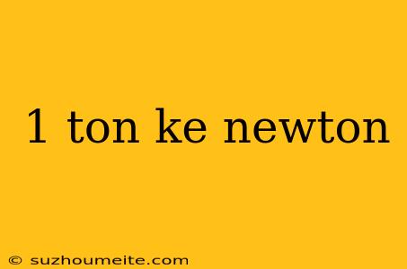 1 Ton Ke Newton