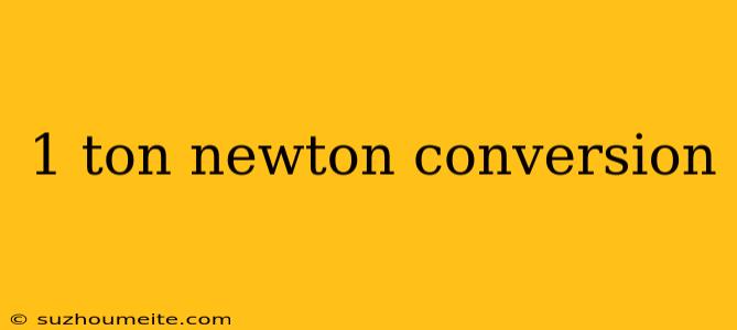 1 Ton Newton Conversion