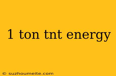 1 Ton Tnt Energy