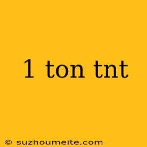 1 Ton Tnt